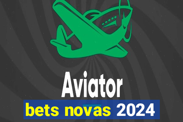 bets novas 2024